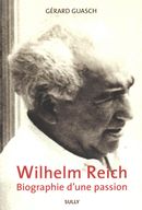 Wilhelm Reich : Biographie d'une passion