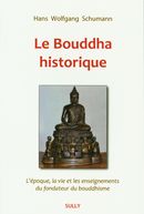 Le Bouddha historique - L'époque, la vie et les enseignements du fondateur du bouddhisme