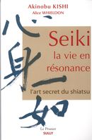 Seiki, la vie en résonance  l'art secret du shiatsu