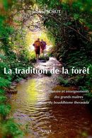 La tradition de la forêt : Histoire et enseignements des grands maîtres du bouddhisme theravada