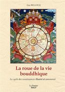 La Roue de la vie bouddhique - Le cycle des renaissances illustré et commenté