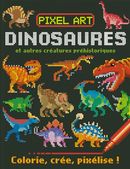 Dinosaures et autres créatures préhistoriques : Colorie, crée, pixélise!