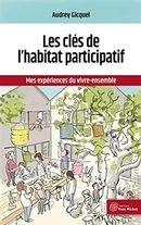 Les clés de l'habitat participatif - Mes expériences du vivre-ensemble - 2e édition
