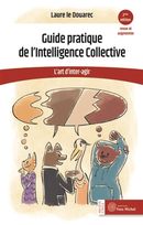 Guide pratique de l'Intelligence Collective L'art d'inter-agir - 2e édition