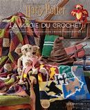 Harry Potter : La magie du crochet - Le livre officiel des modèles de crochet Harry Potter