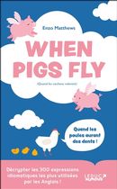 When pigs fly - 300 expressions idiomatiques