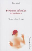 Psychoses infantiles et autismes - Vers une poétique du corps