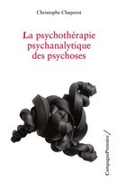 La psychothérapie psychanalytique des psychoses
