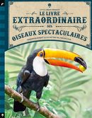 Le livre extraordinaire des oiseaux spectaculaires