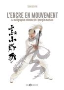 L'encre en mouvement : La calligraphie chinoise et l'énergie martiale