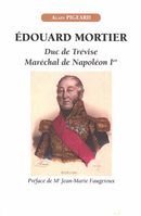 Édouard Mortier - Duc de Trévise - Maréchal de Napoléon Ier N.E.