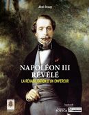 Napoléon III révélé - La réhabilitation d'un empereur