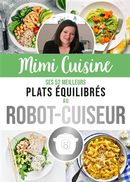 Mimi Cuisine : Ses 52 meilleurs plats meilleurs plats équilibrés au robot-cuiseur