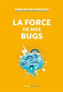 La force de nos bugs