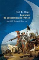 La guerre de Succession de France - Henri IV devait-il être roi ?