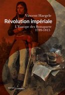 Révolution impériale : L'Europe des Bonaparte 1789-1815