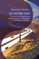 Le vertige nazi - Voyages des intellectuels français dans l'Allemagne nationale-socialiste