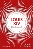 Louis XIV : Roi du monde
