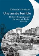 Une année terrible - Histoire biographique du siège de Paris - 1870-1871