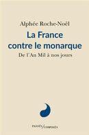 La France contre le monarque - De l'An Mil à nos jours