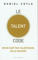 Le talent code : On ne naît pas talentueux, on le devient
