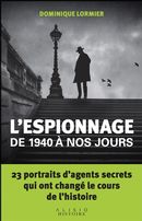 L'espionnage de 1940 à nos jours - 23 portraits d'agents secrets qui ont changé le cours de...