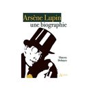 Arsène Lupin - Une biographie