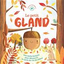 Le petit gland - Une belle histoire pour découvrir le cycle de vie du chêne N.E.