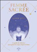Femme sacrée - Le guide de référence pour guérir le corps, l'esprit et l'âme
