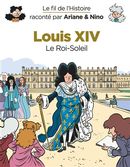 Le fil de l'Histoire 07 : Louis XIV - Le Roi-Soleil