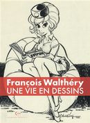 Une vie en dessins - François Walthéry