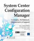 System Center Configuration Manager - Concepts, Architecture, Déploiement et Support