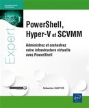 PowerShell, Hyper-V et SCVMM - Administrez et orchestrez votre infrastructure virtuelle...
