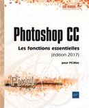 Photoshop CC pour PC-Mac édition 2017 - Les fonctions essentielles