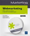 Webmarketing : Définir, mettre en pratique et optimiser sa stratégie digitale 3e édition