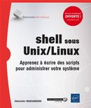 Shell sous Unix/Linux : Apprenez à écrire des scripts pour administrer votre système