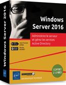 Windows Server 2016 : Administrez le serveur et gérez les services Active Directory