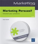 Marketing Persuasif - Concevoir pour convaincre