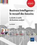 Business Intelligence - le recueil des besoins : La boîte à outils du business analyst