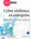 Cyber résilience en entreprise : Enjeux, référentiels et bonnes pratiques