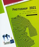 Photoshop 2021 : Les fondamentaux de la retouche photo