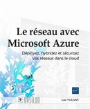 Réseau avec Microsoft Azure Le  Déployez, hybridez et sécurisez vos réseaux dans le cloud