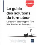 Le guide des solutions du formateur - Conseils et coaching pour faire face à toutes les situations