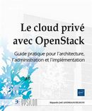 Le cloud privé avec OpenStack - Guide pratique pour l'architecture, l'administration et...