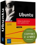 Ubuntu - Utilisez et administrez votre système Linux - Coffret 2 livres - 3e édition