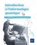 Introduction à l'informatique quantique - Des fondamentaux à votre première application