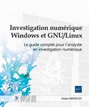 Investigation numérique Windows et GNU/Linux - Le guide complet pour l'analyste en investigation...