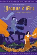 Jeanne d'Arc: un coeur héroique
