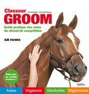 Classeur Groom: Guide pratique des soins du cheval de compétition N.E.