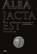 Alea jacta est : pourquoi César a-t-il franchi le Rubicon?